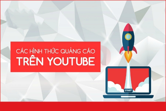 Các Hình Thức Quảng Cáo Youtube Hiệu Quả Tối Ưu Nhất