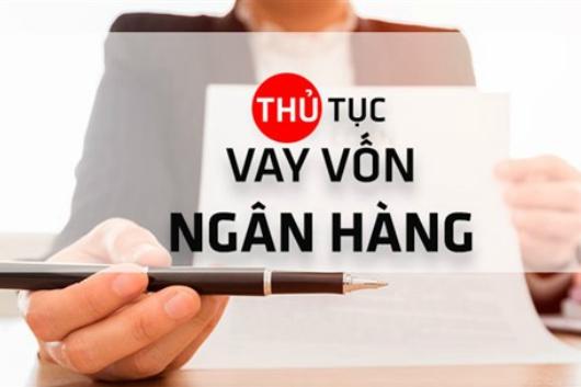 Vay Vốn Ngân Hàng Cần Chuẩn Bị Những Thủ Tục Gì?