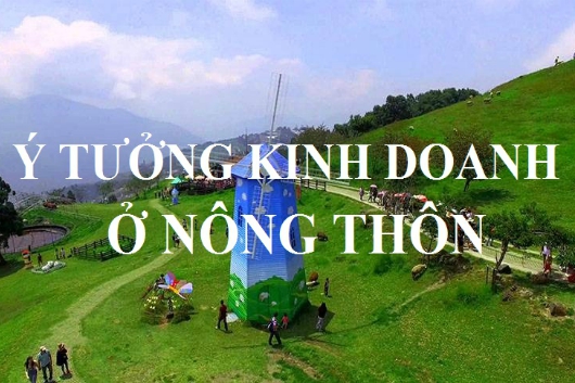 Ý Tưởng Kinh Doanh Hiệu Quả Tại Nông Thôn Hiện Nay