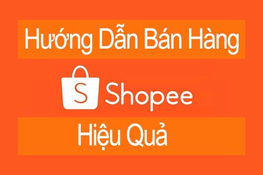 Cách Bán Hàng Trên Shopee Hiệu Quả Nhất Cho Người Mới