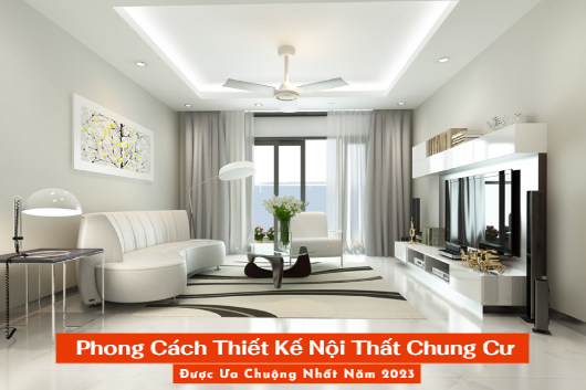 7 Phong Cách Thiết Kế Nội Thất Chung Cư Được Ưa Chuộng Nhất Hiện Nay