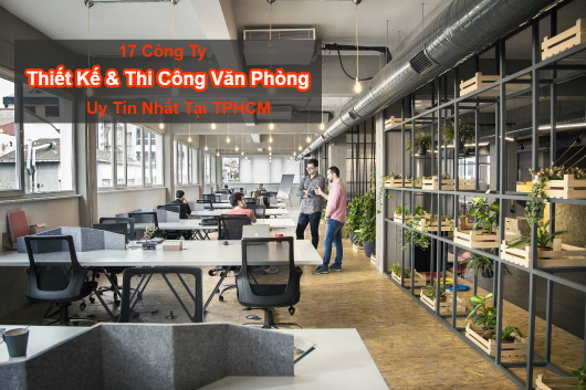 Các Công Ty Thiết kế Thi Công Nội Thất Văn Phòng Uy Tín Tại TPHCM