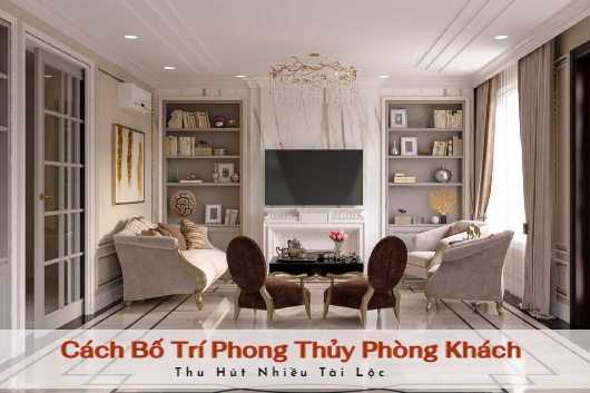 Cách Bố Trí Phong Thủy Phòng Khách Thu Hút Nhiều May Mắn Tài Lộc