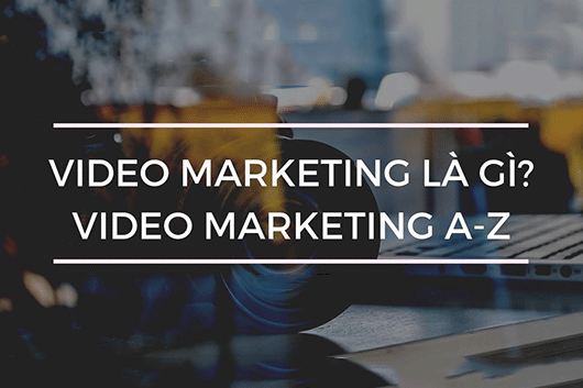 Cách Làm Từ A Đến Z Video Marketing Truyền Tải Thông Điệp Doanh Nghiệp