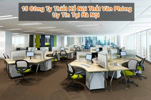 15 Công Ty Thiết Kế Nội Thất Văn Phòng Uy Tín Nhất Tại Hà Nội