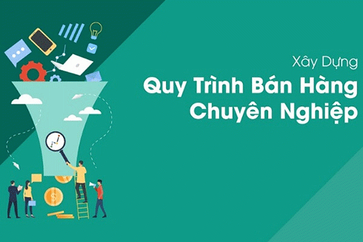 Xây Dựng Quy Trình Bán Hàng Chuyên Nghiệp Cho Công Ty  Bắt Đầu Từ Đâu