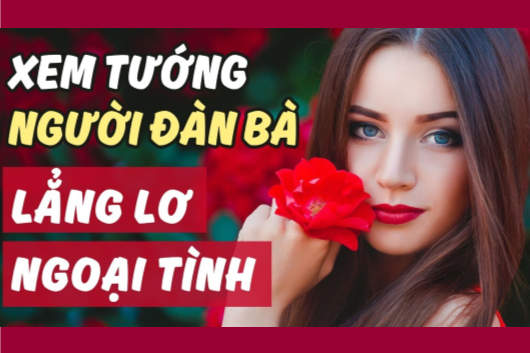 Xem Tướng Của Phụ Nữ Dễ Ngoại Tình Không Chung Thủy